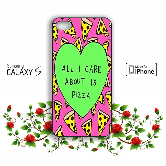 All I Care About Is Pizza Samsung Galaxy S3 S4 S5 Case, Iphone 4 4s 5 5s 5c Case, Ipod Touch 4 5 Case