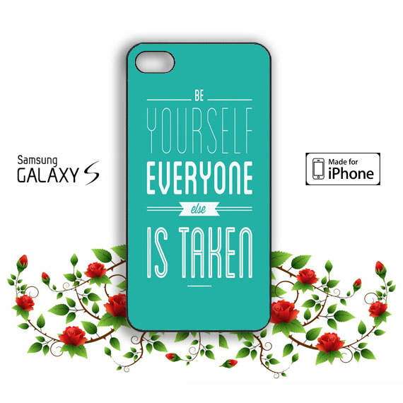 Be Yourself, Everyone Else Is Taken Samsung Galaxy S3 S4 S5 Case, Iphone 4 4s 5 5s 5c Case, Ipod Touch 4 5 Case