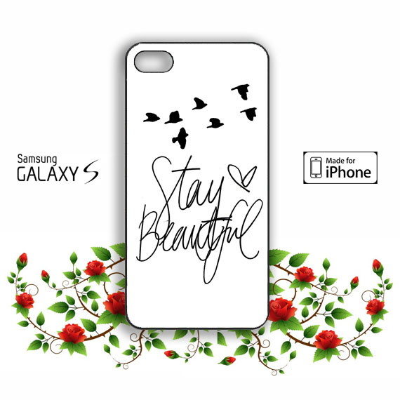 Stay Beautiful Samsung Galaxy S3 S4 S5 Case, Iphone 4 4s 5 5s 5c Case, Ipod Touch 4 5 Case